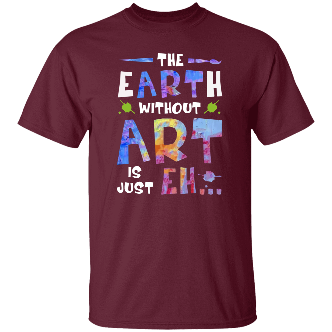 The Earth Without Art Is Just Eh Teacher  T-Shirt - CDCraft