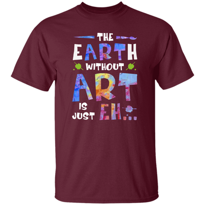 The Earth Without Art Is Just Eh Teacher  T-Shirt - CDCraft