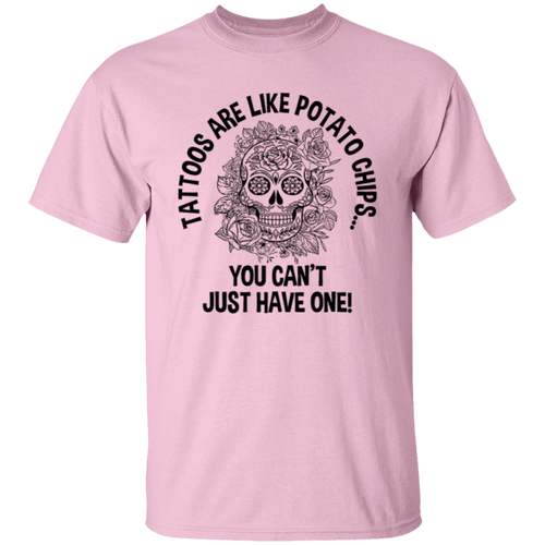 Tattoos Are Like Potato Chips You Can't Just Have One Unisex  T-Shirt - maria