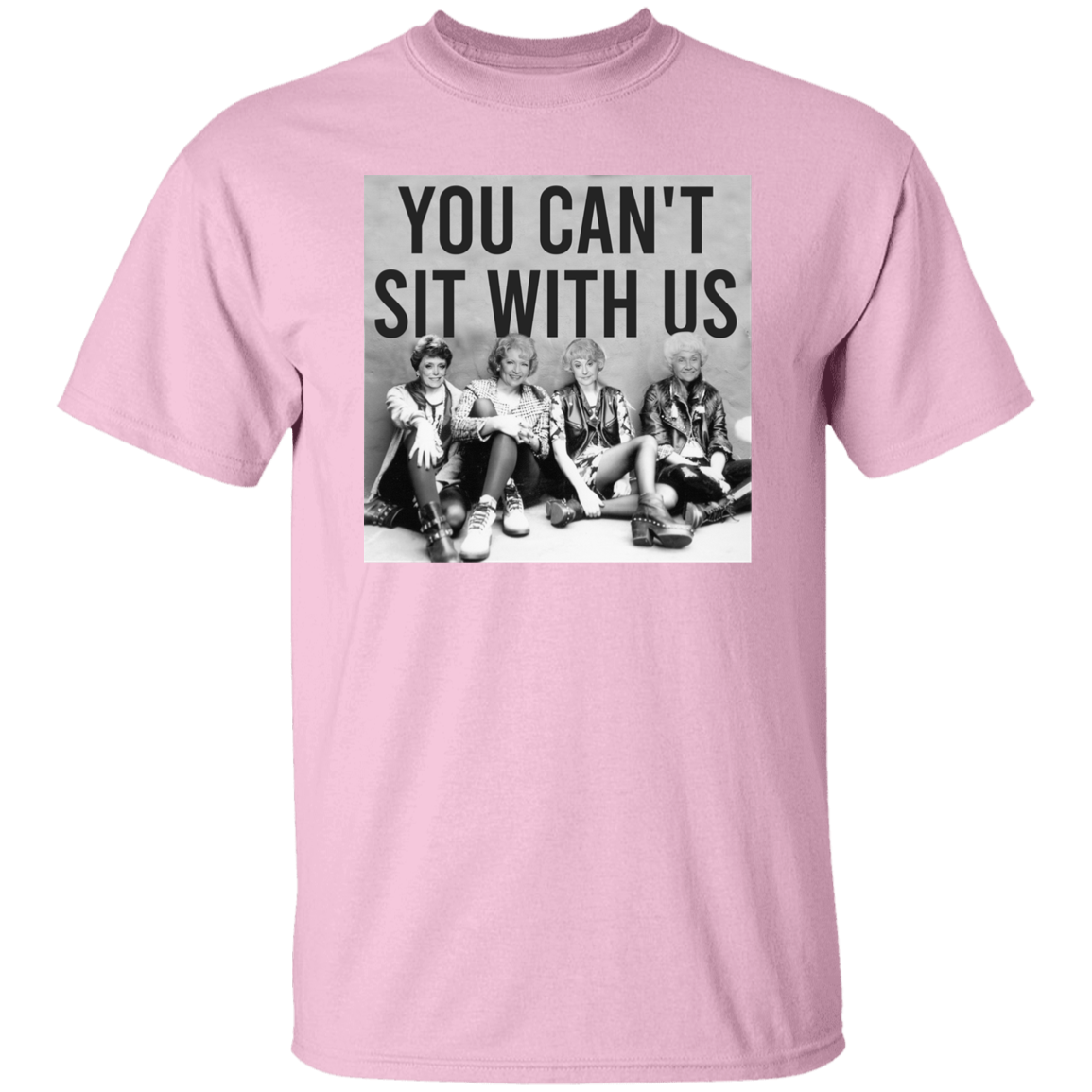 You Can't Sit With Us The Golden Girls T-Shirt - leleart