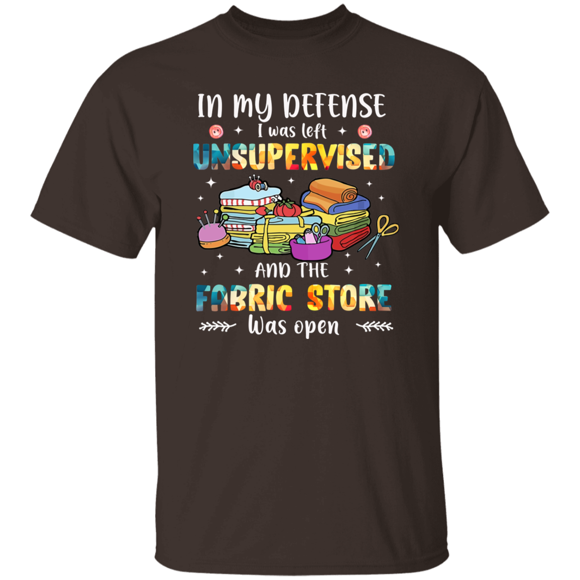 In My Defense I Was Left Unsupervised   T-Shirt - ID11102412
