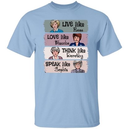 Live Like Rose Love Like Blanche Think Like Dorothy Speak Like Sophia The Golden Girls  T-Shirt - leleart