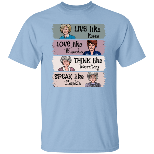 Live Like Rose Love Like Blanche Think Like Dorothy Speak Like Sophia The Golden Girls  T-Shirt - leleart