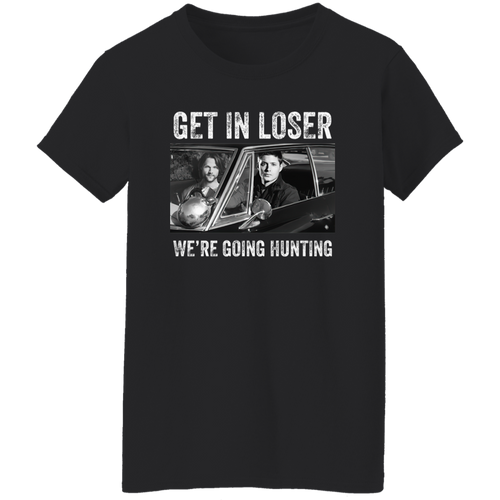 Get In Loser We’re Going Hunting Supernatural  T-Shirt - WOMEN