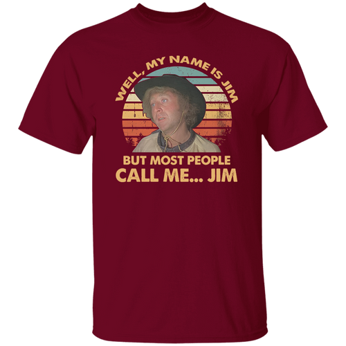 Well My Name is Jim But Most People Call Me Jim Vintage T-Shirt, Funny Movie Shirt, Blazing Saddles Shirt, Gift Tee For You And Your Family	G500 5.3 oz. T-Shirt