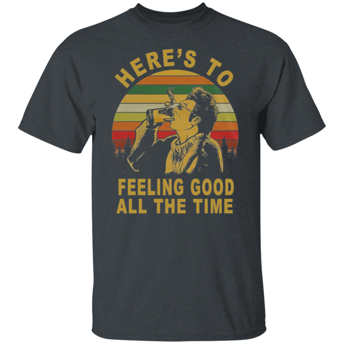 Here's To Feeling Good All The Time Kramer Seinfeld Vintage T-Shirt - leleart