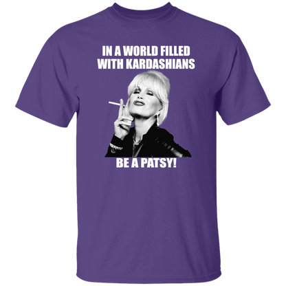 In A World Filled With Kardashians Be A Patsy T-Shirt - leleart