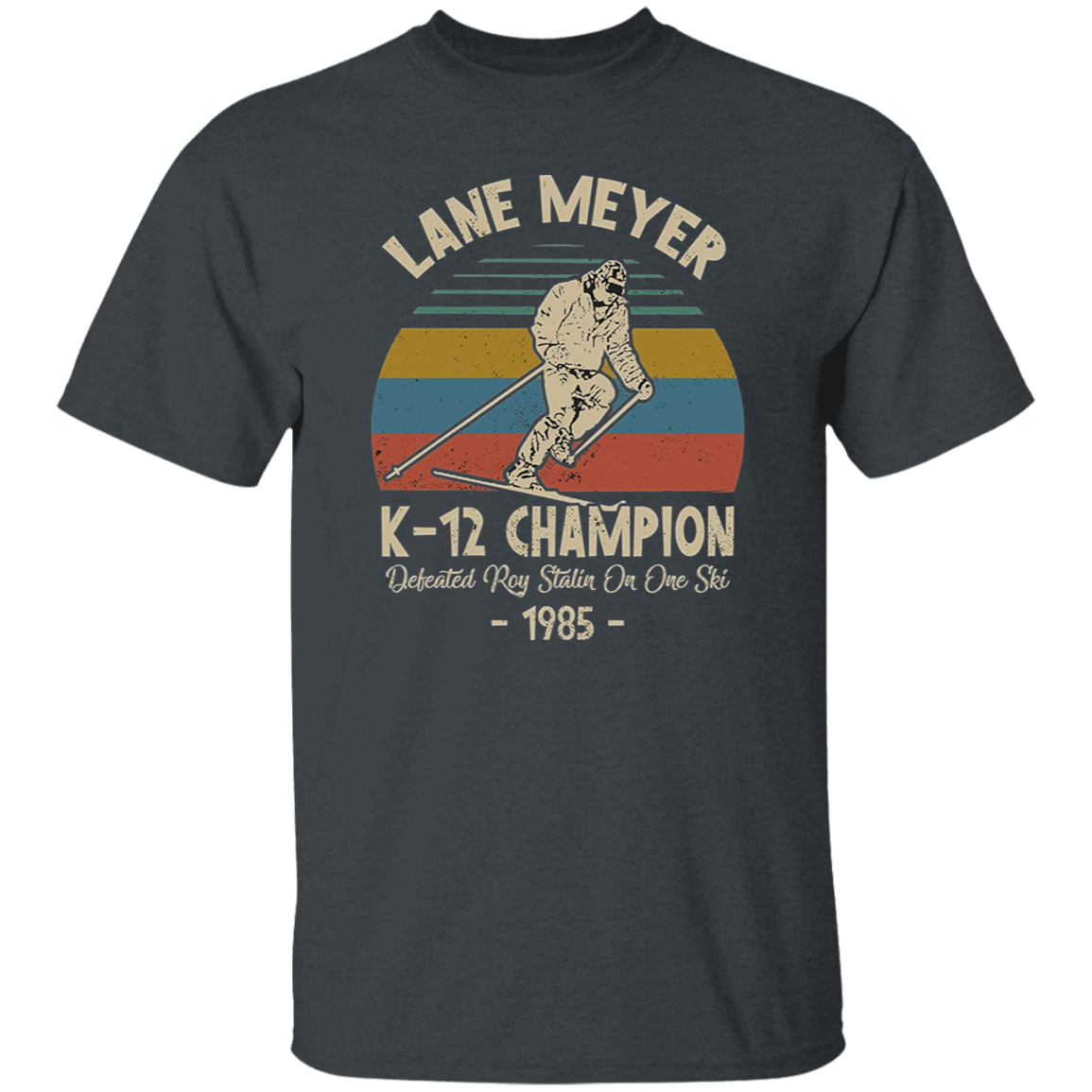 Lane Meyer K12 Champion Defeated Roy Stalin On One Ski Vintage T-Shirt, Better Off Dead Shirt, John Cusack Shirt, Lane Meyer ShirtG500 5.3 oz. T-Shirt