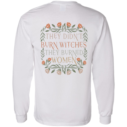 They Didn't Burn Witches They Burned Long Sleeve - ID07112413