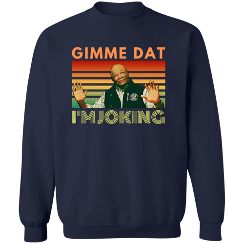 I’m Joking Gimme Dat I Think You Should Leave Sweatshirt