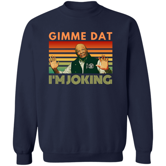 I’m Joking Gimme Dat I Think You Should Leave Sweatshirt
