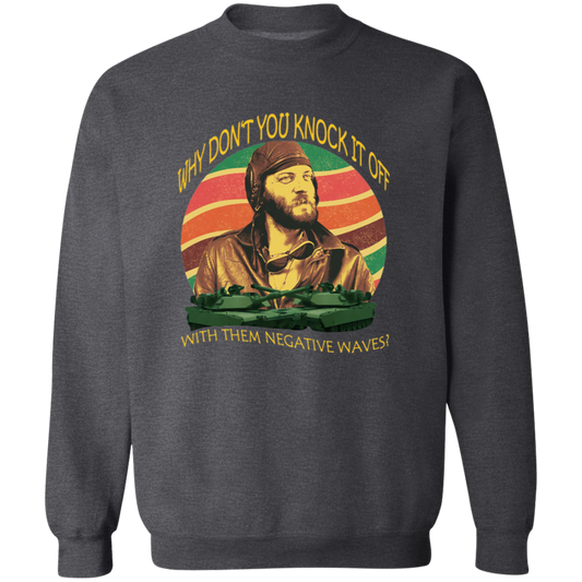 Why Don’t You Knock It Off With Them Negative Waves Vintage T-Shirt, Kelly's Heroes Shirt, Oddball Shirt Gift Tee For You And FamilyG180 Gildan Crewneck Pullover Sweatshirt