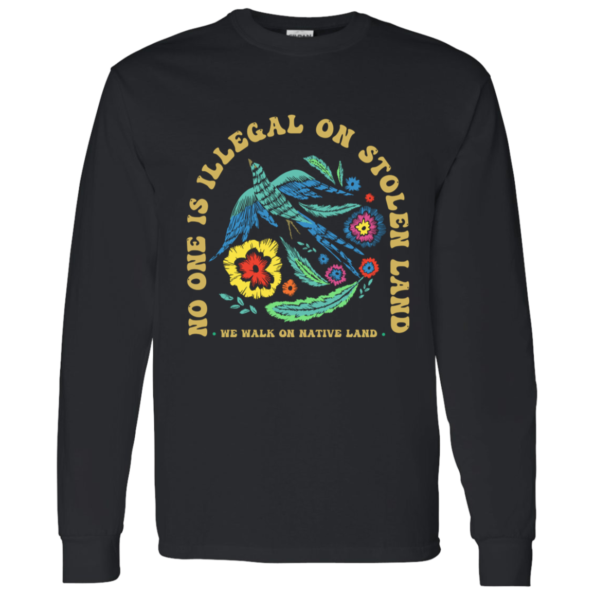 No One Is Illegal On Stolen Land Long Sleeve - ID18092407