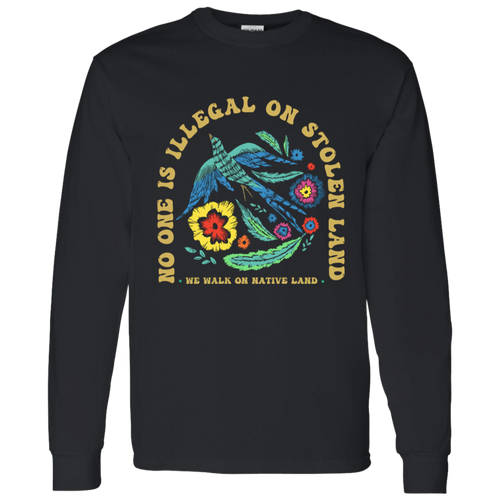 No One Is Illegal On Stolen Land Long Sleeve - ID18092407