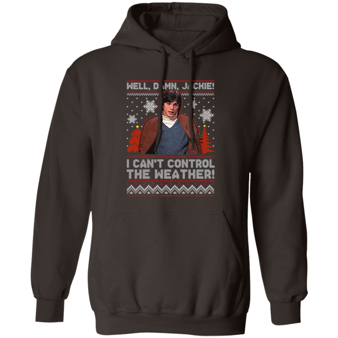 Well Damn Jackie I Can't Control The Weather Ugly Vintage T-Shirt, Christmas Shirt, That '70s Show Shirt, Gift Tee For You And Your Friends	G185 Gildan Pullover Hoodie