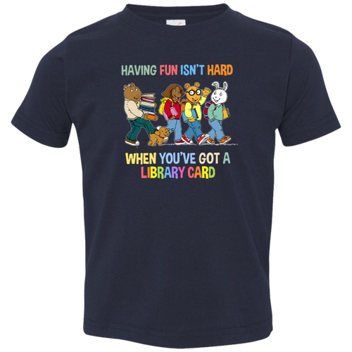 Having Fun Isn't Hard When You've Got A Library Card Teacher Vintage 3321 Toddler Jersey T-Shirt - letter