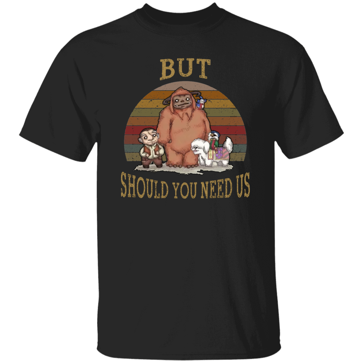 But Should You Need Us Ludo Labyrinth And Friends T-Shirt G500 5.3 oz. T-Shirt But Should You Need Us Ludo Labyrinth And Friends T-Shirt