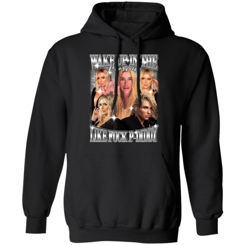 Wake Up In The Mornin' Like Fuck P-Diddy Kesha Gildan Pullover Hoodie - ID25092425