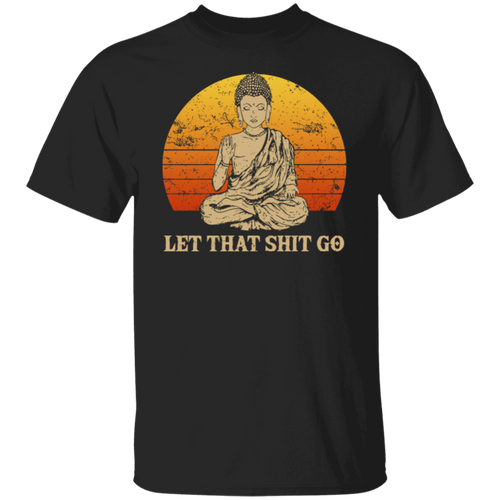 Let That Shit Go Buddha Namaste Yoga  T-Shirt - leleart
