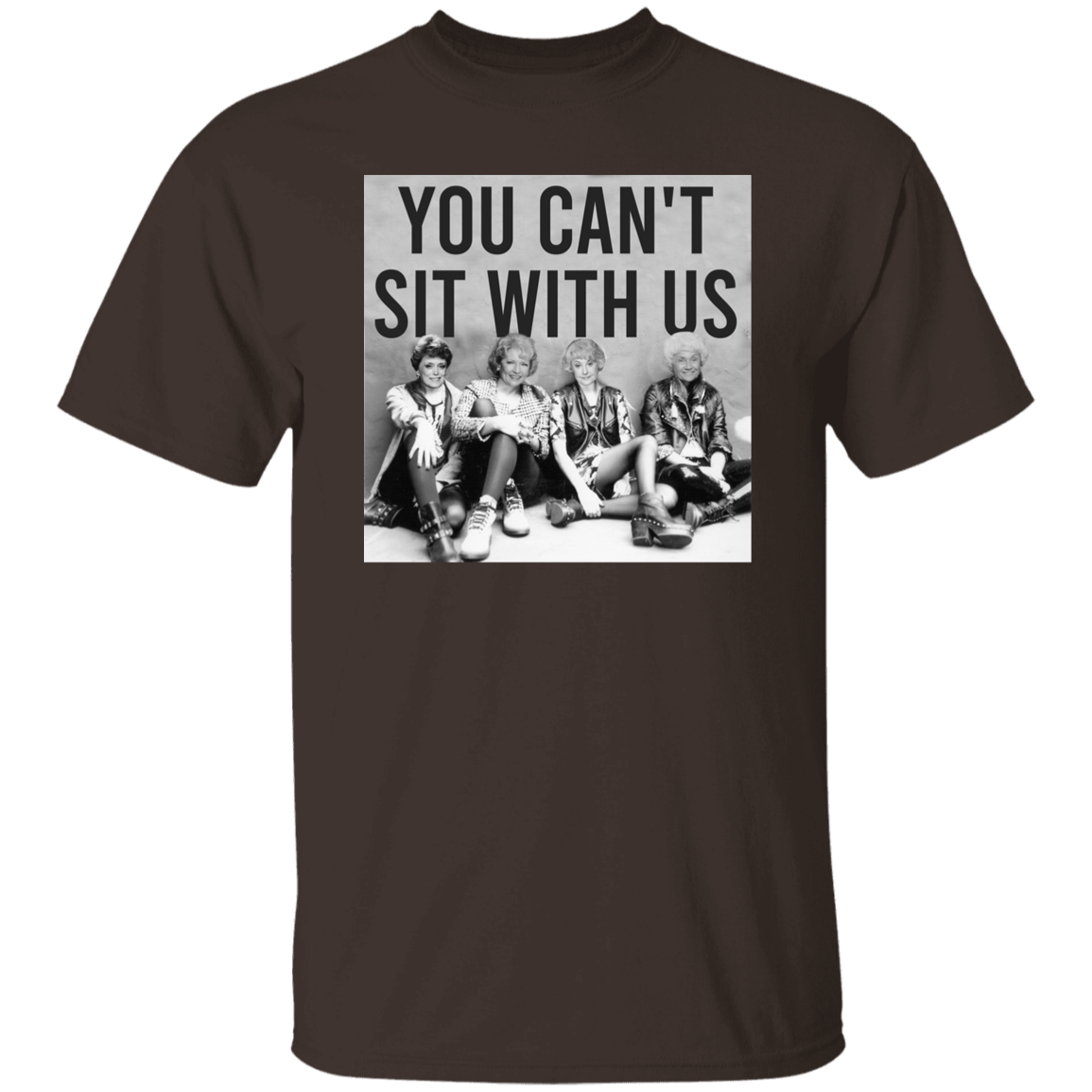 You Can't Sit With Us The Golden Girls T-Shirt - leleart