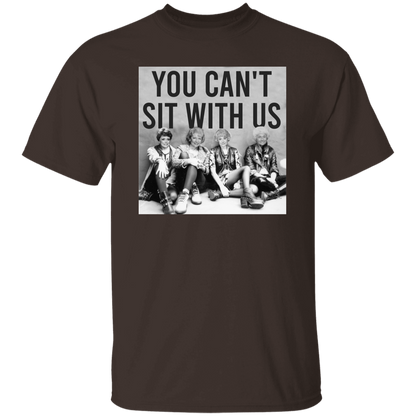 You Can't Sit With Us The Golden Girls T-Shirt - leleart