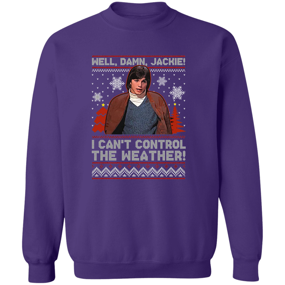 Well Damn Jackie I Can't Control The Weather Ugly Vintage T-Shirt - SWEATSHIRT