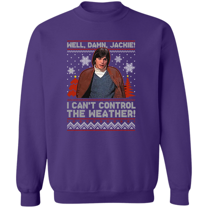 Well Damn Jackie I Can't Control The Weather Ugly Vintage T-Shirt - SWEATSHIRT