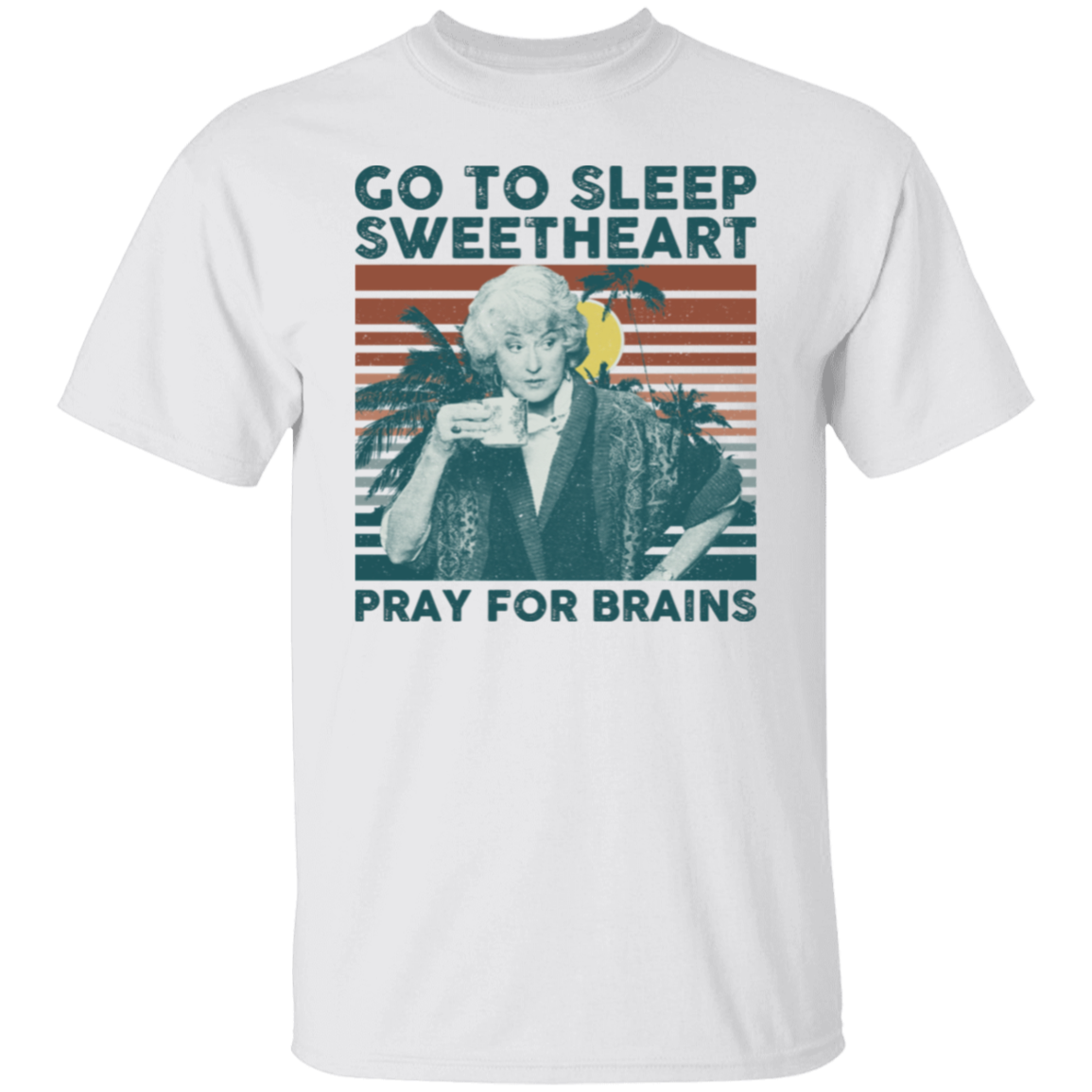 Vintage Go To Sleep Sweetheart Pray For Brains The Golden Girls T-Shirt - leleart