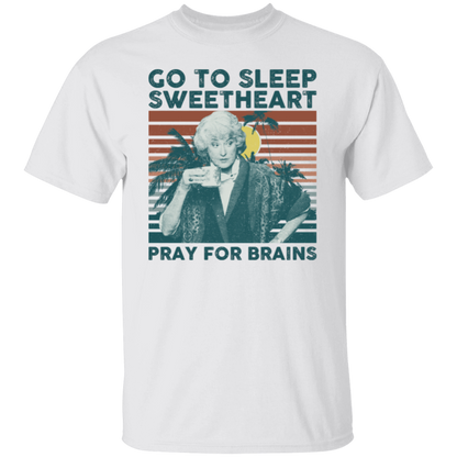 Vintage Go To Sleep Sweetheart Pray For Brains The Golden Girls T-Shirt - leleart