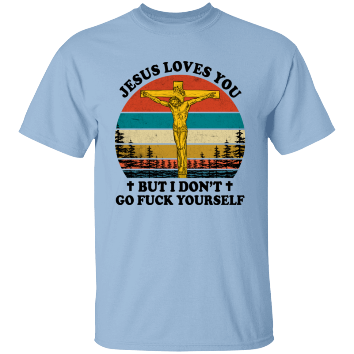 Jesus Loves You But I Don't Go Fuck Yourself Funny Christian Vintage Unisex T-Shirt -  lucy