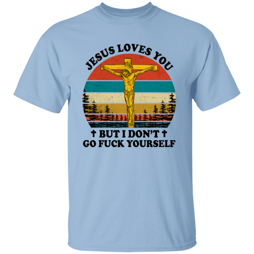Jesus Loves You But I Don't Go Fuck Yourself Funny Christian Vintage Unisex T-Shirt -  lucy