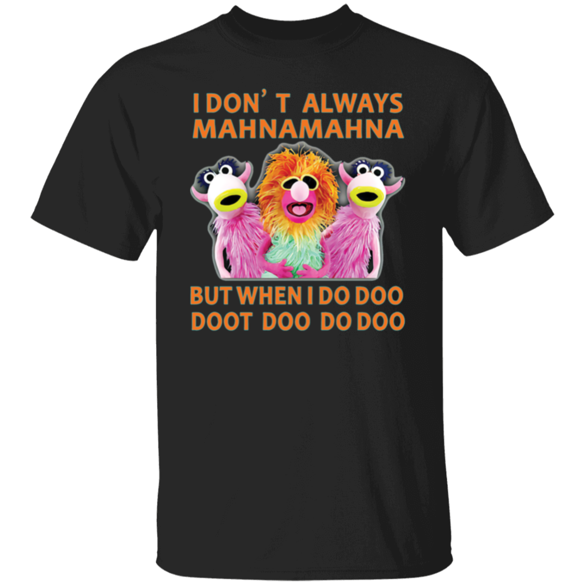I Don't Always Mahna Mahna But When I Do Doo Doot Doo Do Doo T-Shirt - leleart