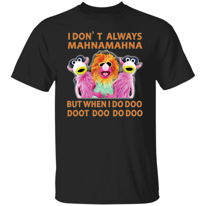 I Don't Always Mahna Mahna But When I Do Doo Doot Doo Do Doo T-Shirt - leleart