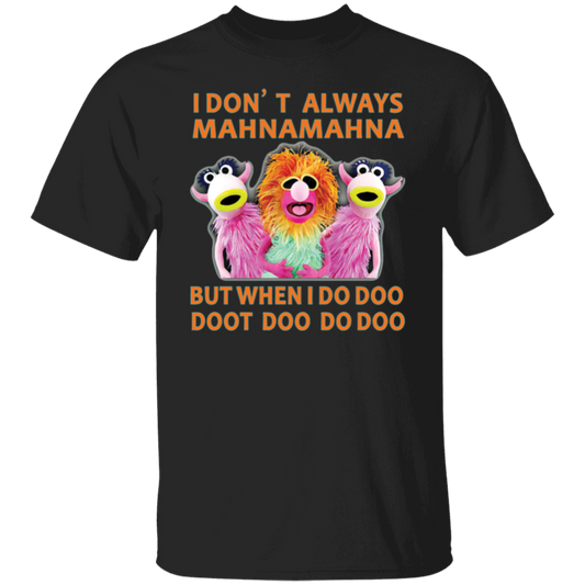 I Don't Always Mahna Mahna But When I Do Doo Doot Doo Do Doo T-Shirt - leleart