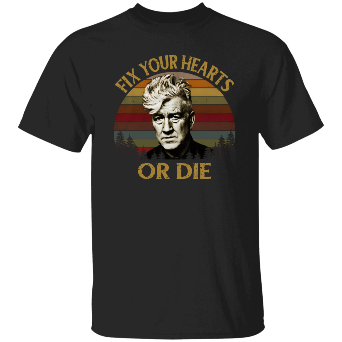 Retro Fix Your Hearts Or Die Unisex T-Shirt, David Lynch Shirt, David Lynch Vintage Shirt, David Lynch Gift, Twin Peaks Fans Gift	500 5.3 oz. T-Shirt