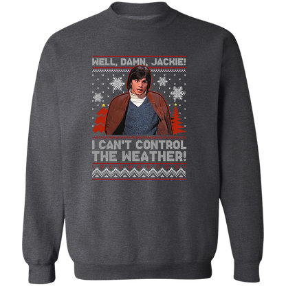 Well Damn Jackie I Can't Control The Weather Ugly Vintage T-Shirt - SWEATSHIRT