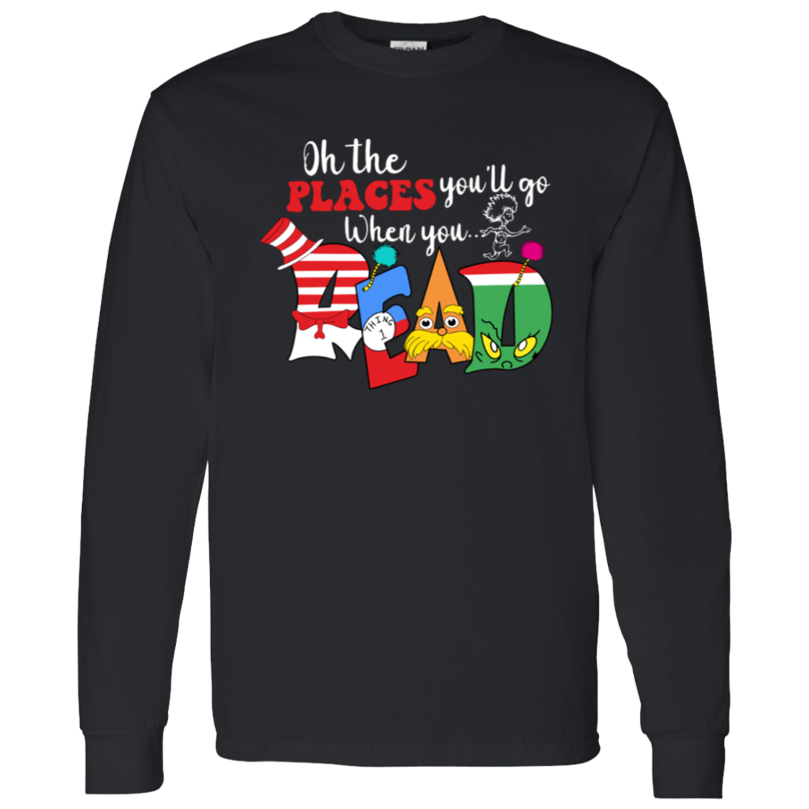 Oh The Places You'll Go When You Read Teacher Unisex T-Shirt, Librarian Shirt, Reading Lovers Shirt, Teacher Shirt, Back To School Shirt	G540 LS T-Shirt 5.3 oz.