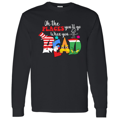 Oh The Places You'll Go When You Read Teacher Unisex T-Shirt, Librarian Shirt, Reading Lovers Shirt, Teacher Shirt, Back To School Shirt	G540 LS T-Shirt 5.3 oz.
