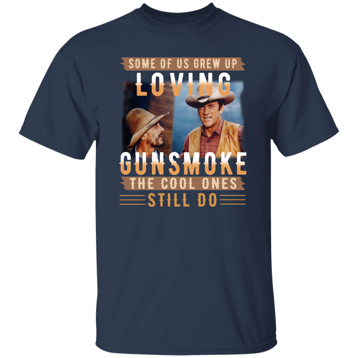 Some Of Us Grew Up Loving Gunsmoke the Cool Ones Still Do Vintage T-Shirt