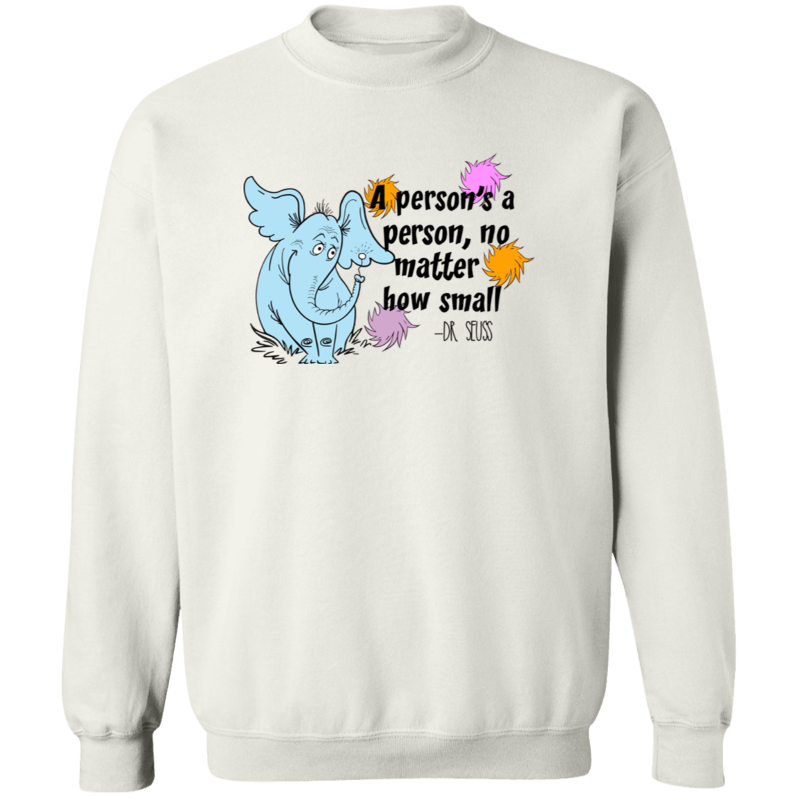 A Person's A Person No Matter How Small Unisex T-Shirt, Funny Quote Shirt, Elephants Shirt, Teacher Shirt, Positive Quote Shirt	G180 Gildan Crewneck Pullover Sweatshirt