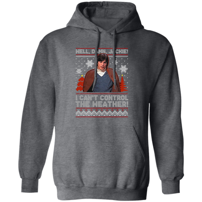 Well Damn Jackie I Can't Control The Weather Ugly Vintage T-Shirt, Christmas Shirt, That '70s Show Shirt, Gift Tee For You And Your Friends	G185 Gildan Pullover Hoodie