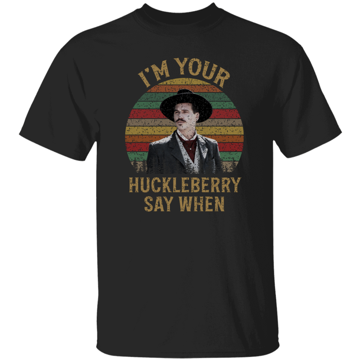 Doc Holliday I’m Your Huckleberry Say When T-Shirt - leleart
