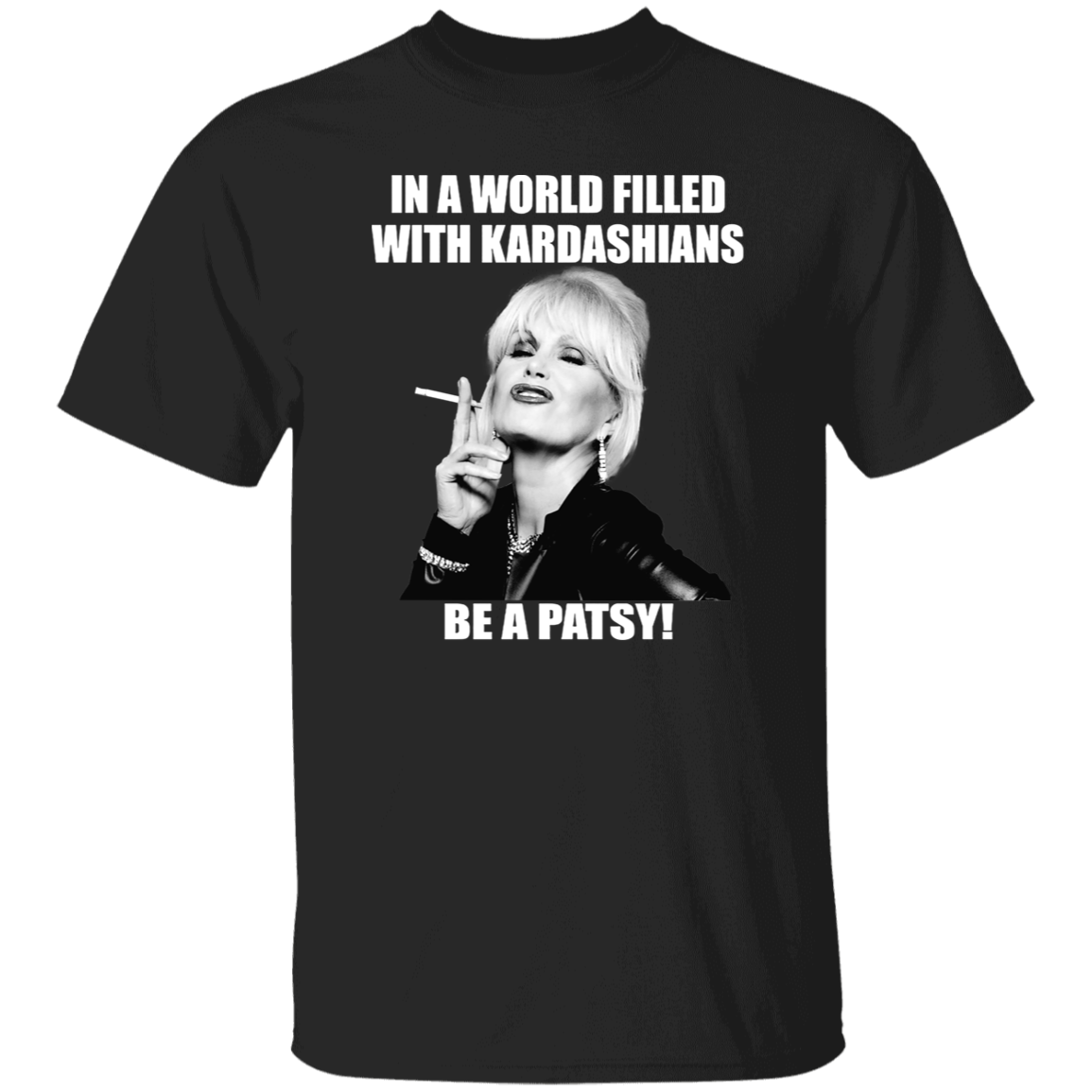 In A World Filled With Kardashians Be A Patsy Vintage T-Shirt, Absolutely Fabulous Shirt, Patsy Stone Shirt, Patsy Lovers Shirt	G500 5.3 oz. T-Shirt