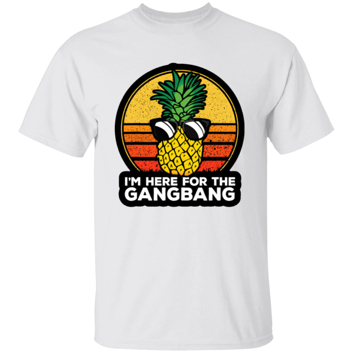 I'm Here For The Gangbang Upside Down Pineapple T-Shirt