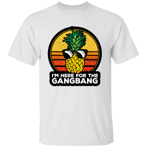 I'm Here For The Gangbang Upside Down Pineapple T-Shirt