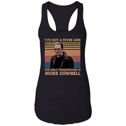 I've Got A Fever And The Only Prescription Is More Cowbell Vintage T-Shirt NL1533 Ladies Ideal Racerback Tank