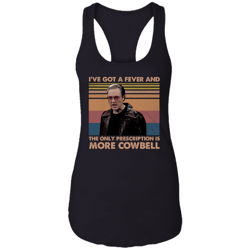 I've Got A Fever And The Only Prescription Is More Cowbell Vintage T-Shirt NL1533 Ladies Ideal Racerback Tank