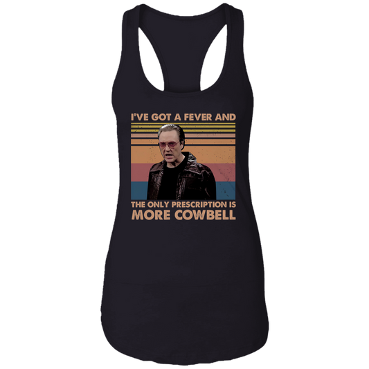 I've Got A Fever And The Only Prescription Is More Cowbell Vintage T-Shirt NL1533 Ladies Ideal Racerback Tank