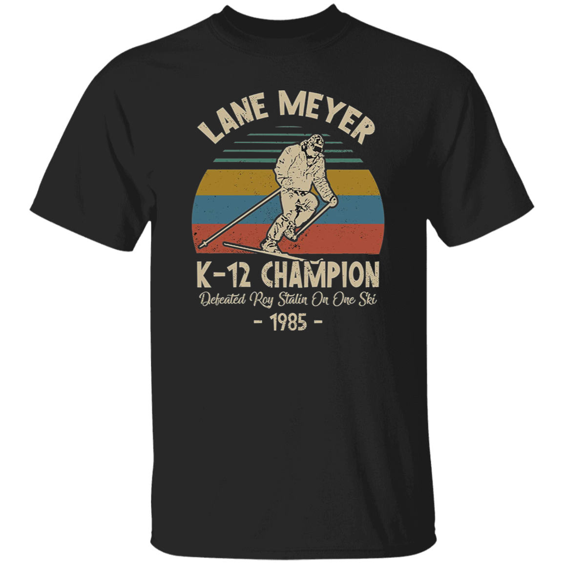 Lane Meyer K12 Champion Defeated Roy Stalin On One Ski Vintage T-Shirt, Better Off Dead Shirt, John Cusack Shirt, Lane Meyer Shirt	G500 5.3 oz. T-Shirt