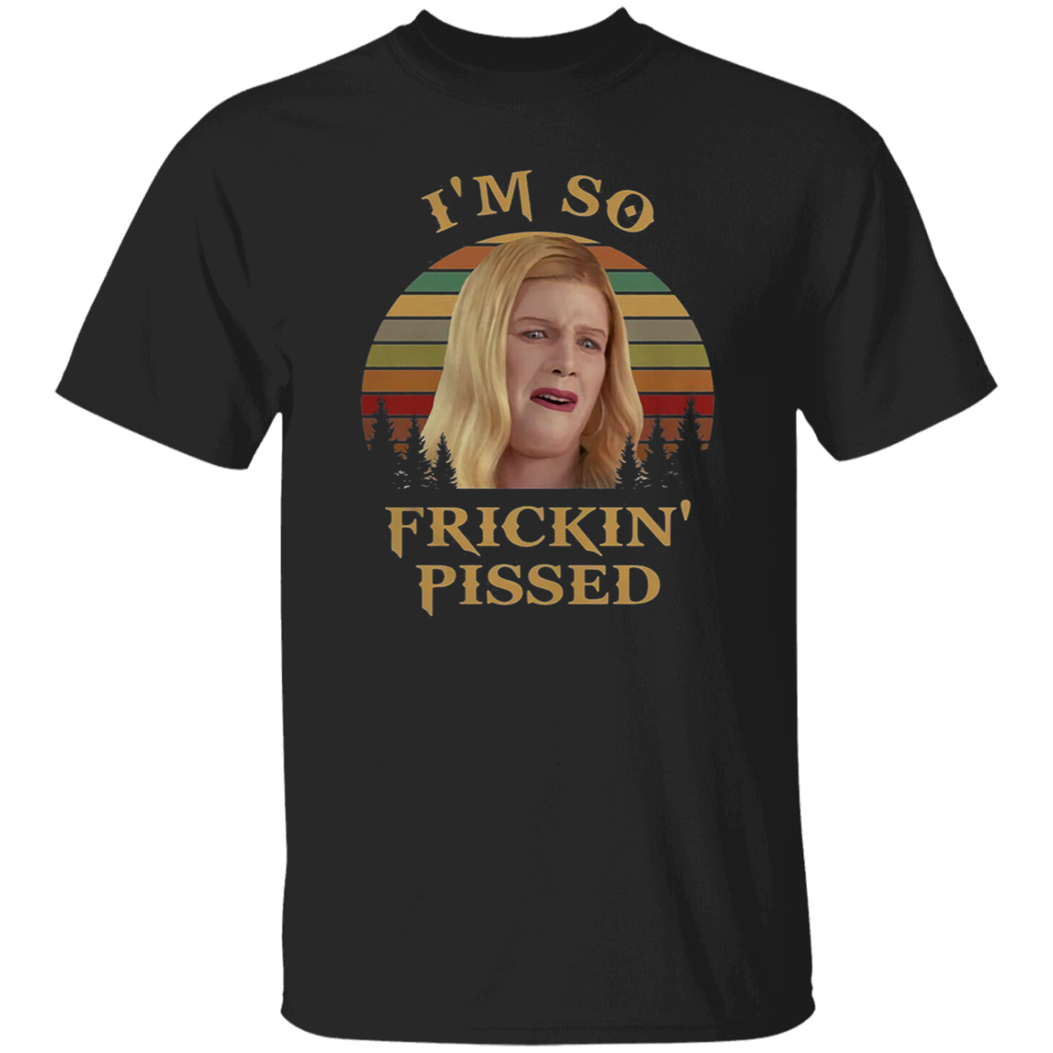 I'm So Frickin' Pissed Vintage T-Shirt, White Chicks Shirt, Karen Shirt Shirt, Comedy Series Shirt, Brittany Wilson Shirt, Funny Movie ShirtG500 5.3 oz. T-Shirt
